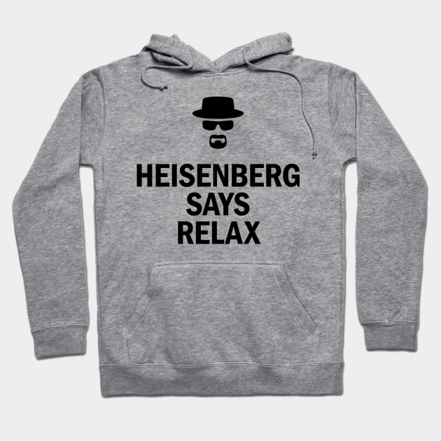 Heisenberg Says Relax Hoodie by The Fan Shack